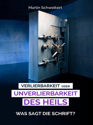 cover image of Verlierbarkeit oder Unverlierbarkeit des Heils--Was sagt die Schrift??